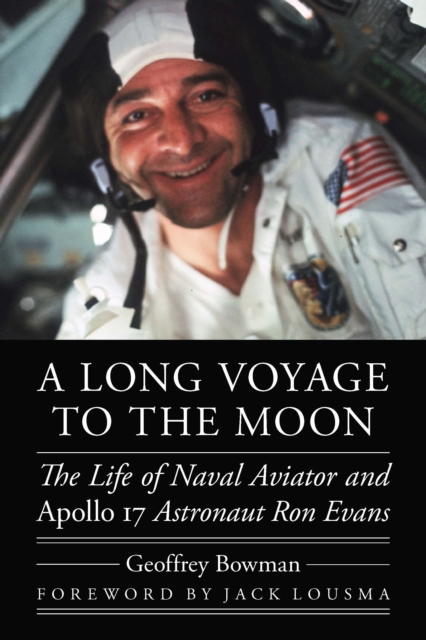 A Long Voyage to the Moon : The Life of Naval Aviator and Apollo 17 Astronaut Ron Evans, Hardback Book