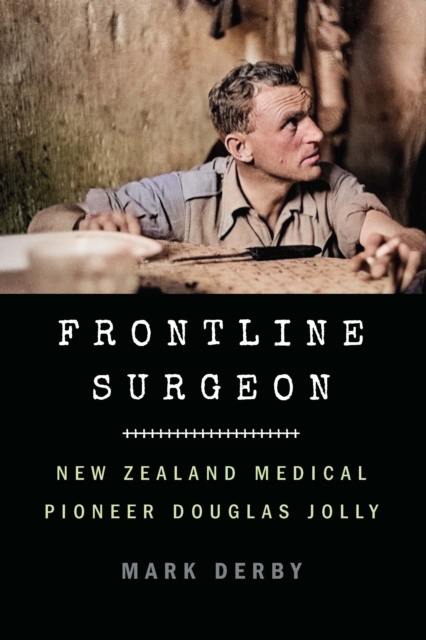 Frontline Surgeon : New Zealand Medical Pioneer Douglas Jolly, Hardback Book