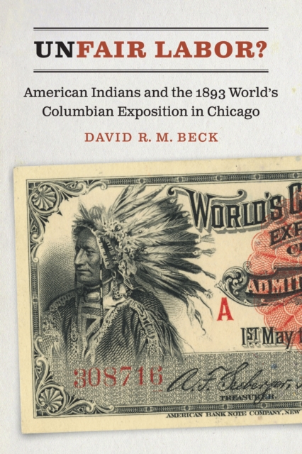 Unfair Labor? : American Indians and the 1893 World's Columbian Exposition in Chicago, PDF eBook