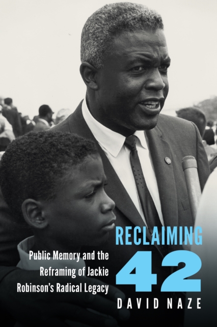 Reclaiming 42 : Public Memory and the Reframing of Jackie Robinson's Radical Legacy, EPUB eBook