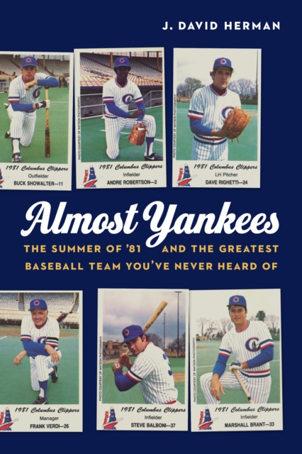 Almost Yankees : The Summer of '81 and the Greatest Baseball Team You've Never Heard Of, EPUB eBook