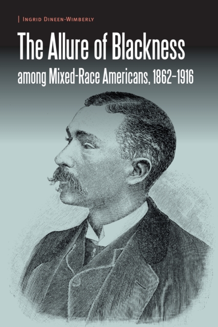 Allure of Blackness among Mixed-Race Americans, 1862-1916, EPUB eBook