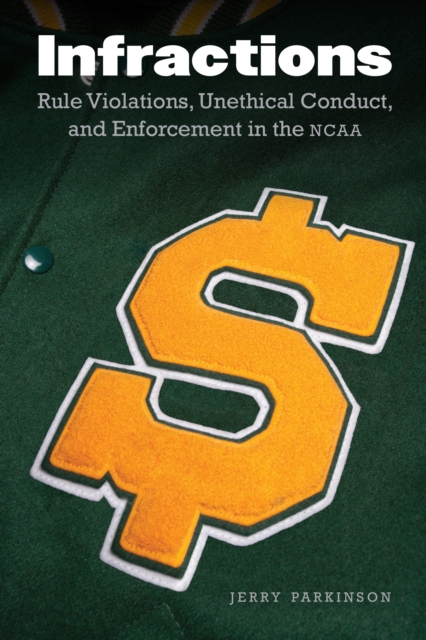 Infractions : Rule Violations, Unethical Conduct, and Enforcement in the NCAA, EPUB eBook