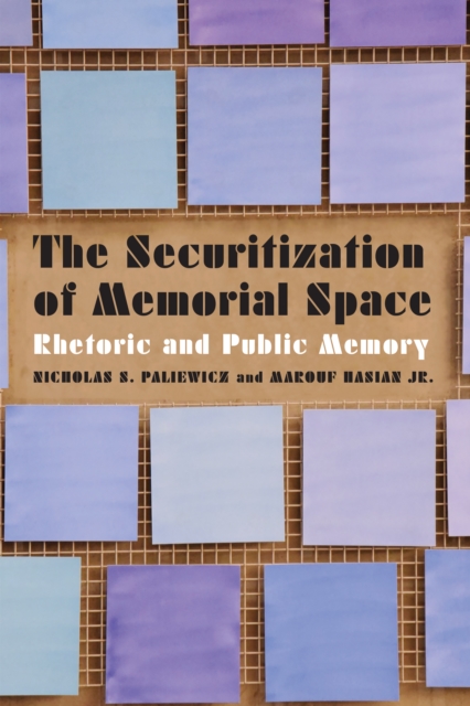 Securitization of Memorial Space : Rhetoric and Public Memory, EPUB eBook