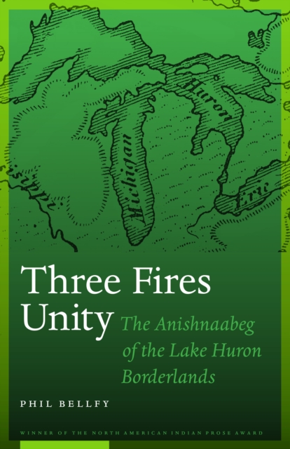 Three Fires Unity : The Anishnaabeg of the Lake Huron Borderlands, EPUB eBook
