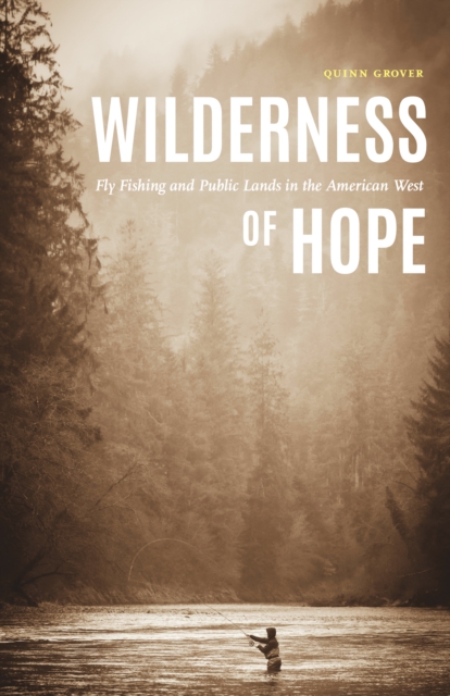 Wilderness of Hope : Fly Fishing and Public Lands in the American West, EPUB eBook