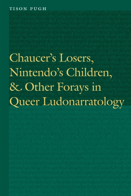 Chaucer's Losers, Nintendo's Children, and Other Forays in Queer Ludonarratology, PDF eBook