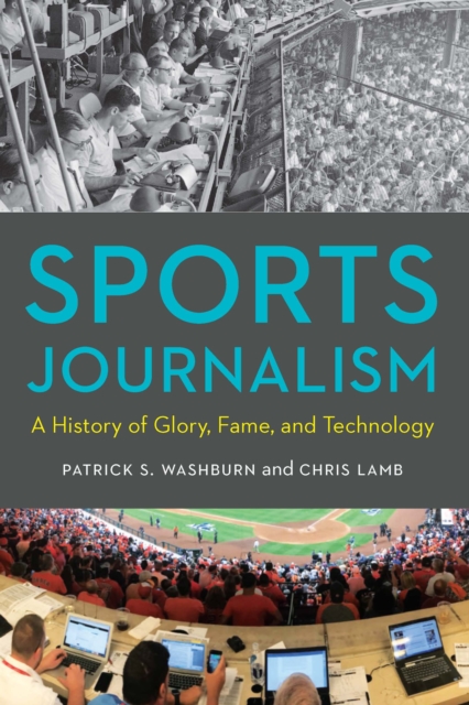Sports Journalism : A History of Glory, Fame, and Technology, PDF eBook