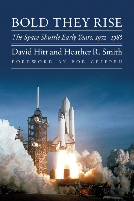 Bold They Rise : The Space Shuttle Early Years, 1972-1986, Paperback / softback Book