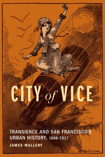 City of Vice : Transience and San Francisco's Urban History, 1848–1917, Hardback Book
