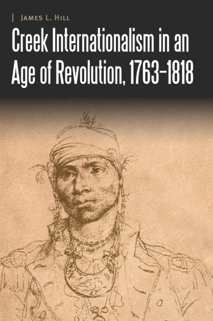 Creek Internationalism in an Age of Revolution, 1763-1818, PDF eBook