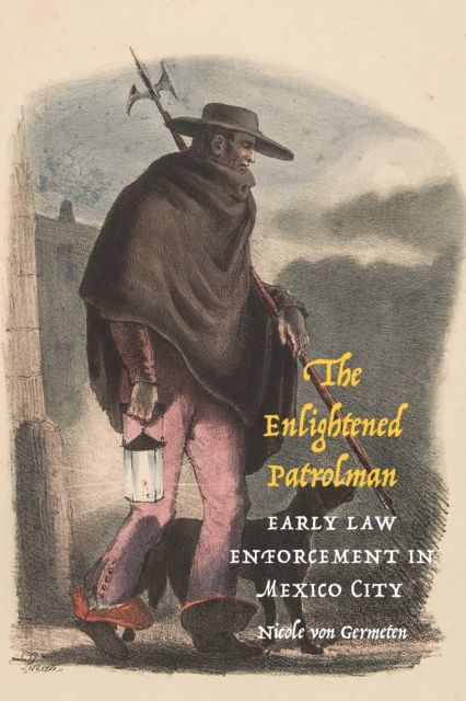 Enlightened Patrolman : Early Law Enforcement in Mexico City, PDF eBook