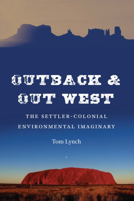 Outback and Out West : The Settler-Colonial Environmental Imaginary, PDF eBook