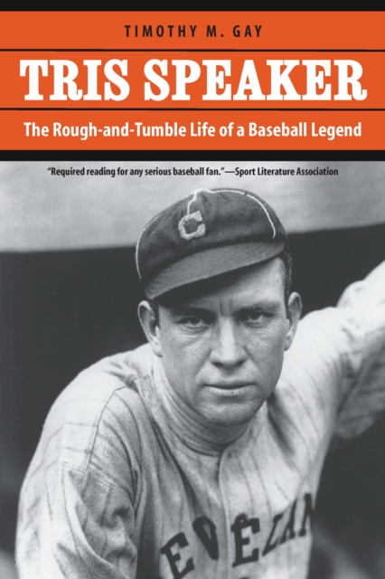 Tris Speaker : The Rough-and-Tumble Life of a Baseball Legend, EPUB eBook