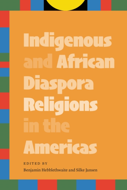 Indigenous and African Diaspora Religions in the Americas, PDF eBook