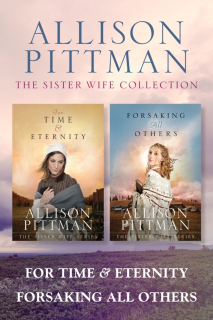 The Sister Wife Collection: For Time & Eternity / Forsaking All Others, EPUB eBook