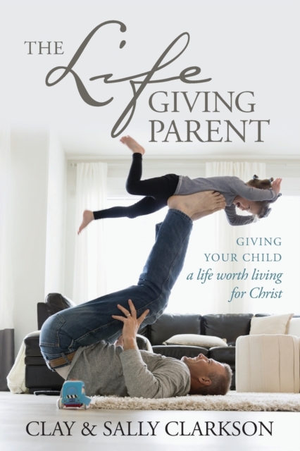 The Lifegiving Parent, Paperback / softback Book