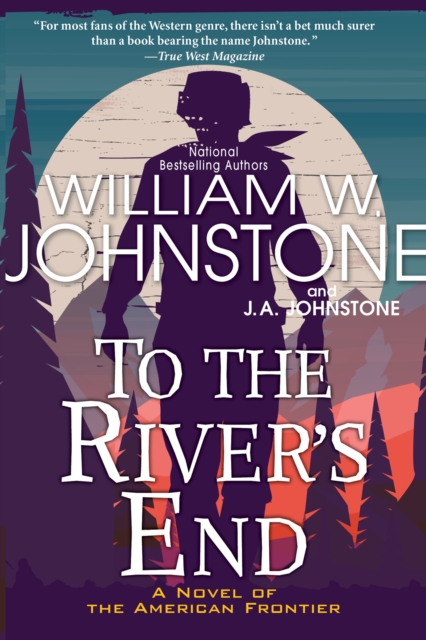 To the River's End : A Thrilling Western Novel of the American Frontier, EPUB eBook