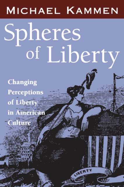 Spheres of Liberty : Changing Perceptions of Liberty in American Culture, EPUB eBook
