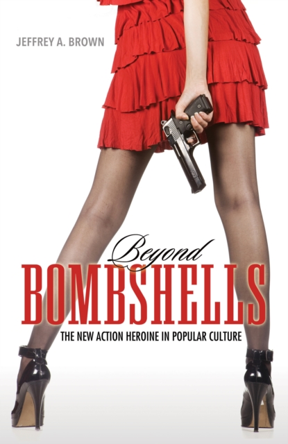 Beyond Bombshells : The New Action Heroine in Popular Culture, EPUB eBook
