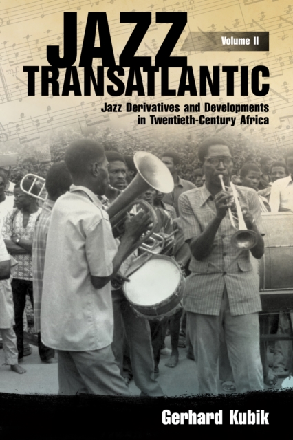 Jazz Transatlantic, Volume II : Jazz Derivatives and Developments in Twentieth-Century Africa, EPUB eBook