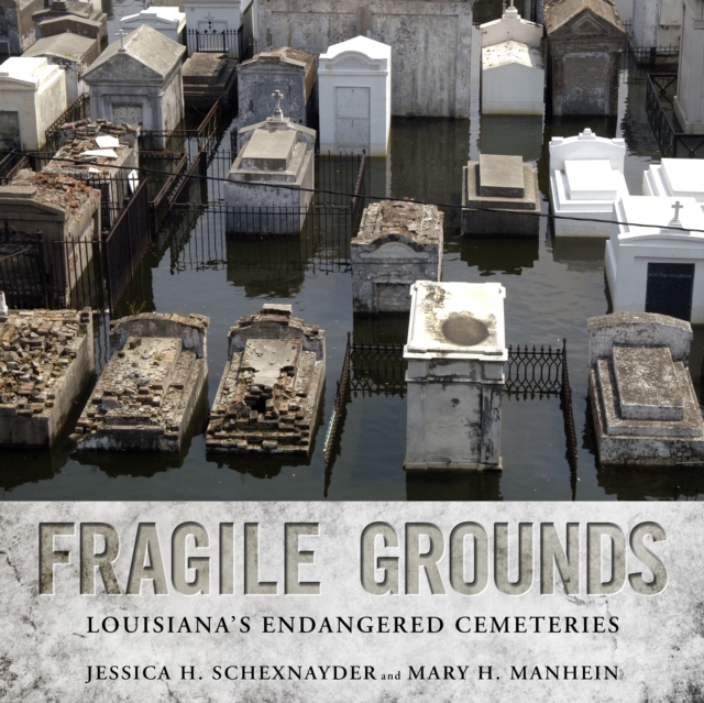 Fragile Grounds : Louisiana's Endangered Cemeteries, EPUB eBook