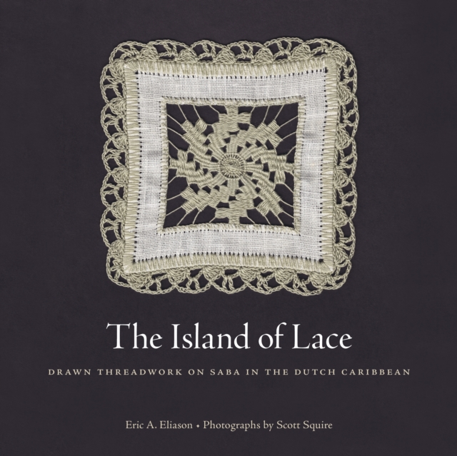 The Island of Lace : Drawn Threadwork on Saba in the Dutch Caribbean, EPUB eBook