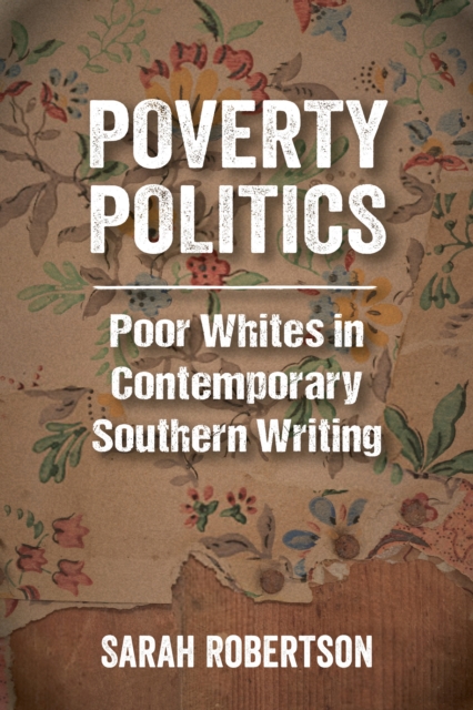 Poverty Politics : Poor Whites in Contemporary Southern Writing, PDF eBook