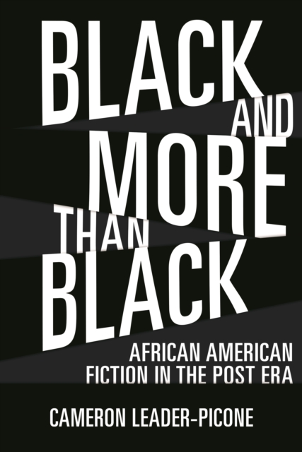 Black and More than Black : African American Fiction in the Post Era, PDF eBook