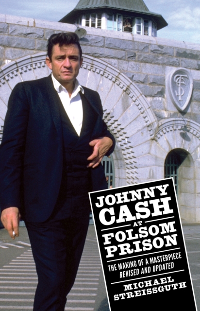 Johnny Cash at Folsom Prison : The Making of a Masterpiece, Revised and Updated, PDF eBook