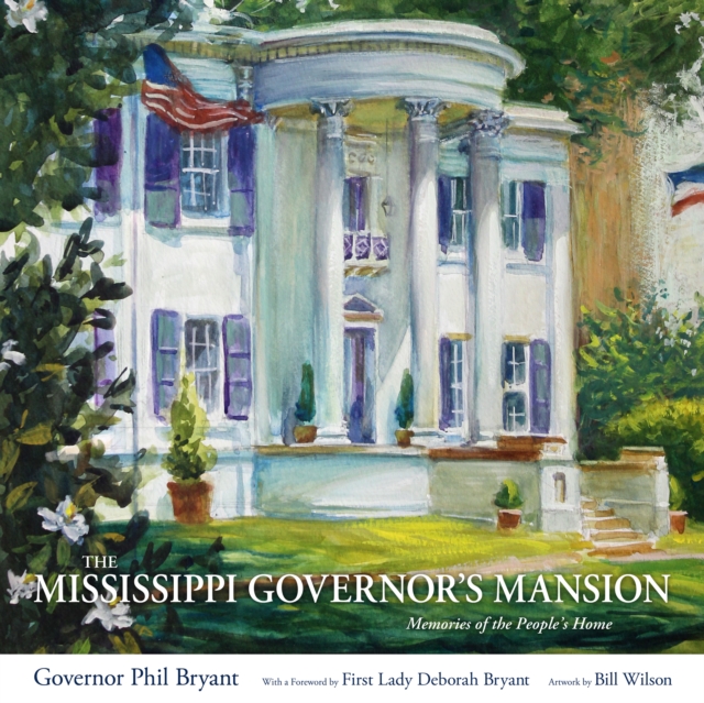 The Mississippi Governor's Mansion : Memories of the People's Home, EPUB eBook