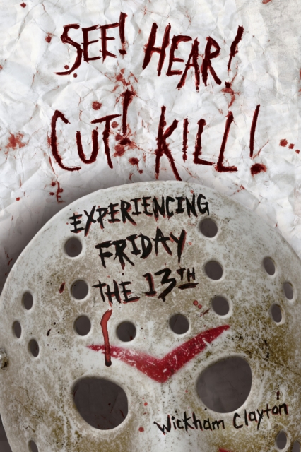 SEE! HEAR! CUT! KILL! : Experiencing Friday the 13th, PDF eBook
