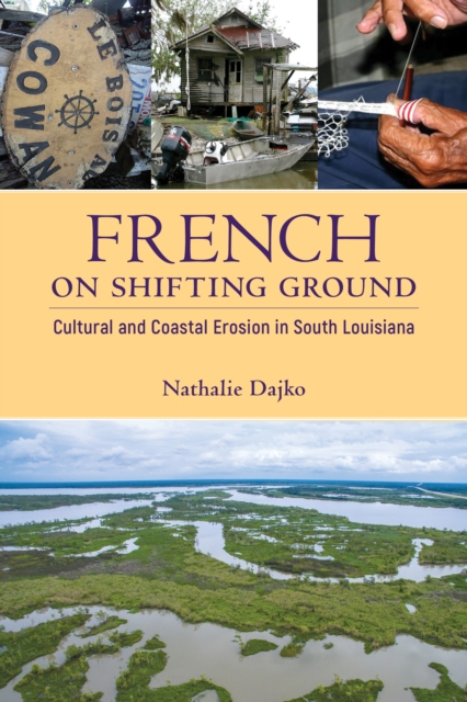 French on Shifting Ground : Cultural and Coastal Erosion in South Louisiana, EPUB eBook