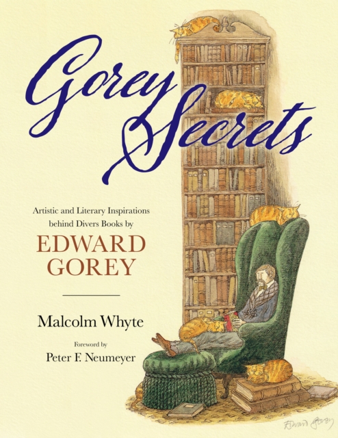 Gorey Secrets : Artistic and Literary Inspirations behind Divers Books by Edward Gorey, EPUB eBook