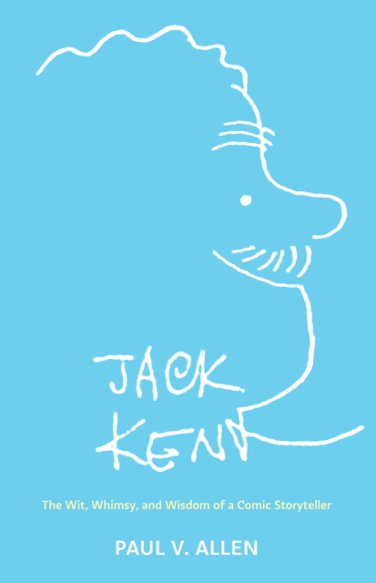 Jack Kent : The Wit, Whimsy, and Wisdom of a Comic Storyteller, PDF eBook
