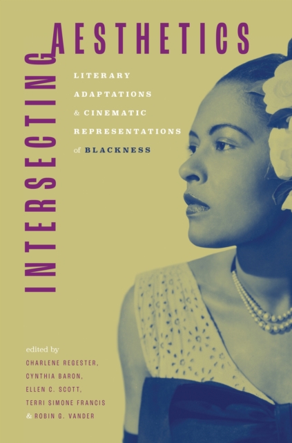 Intersecting Aesthetics : Literary Adaptations and Cinematic Representations of Blackness, PDF eBook