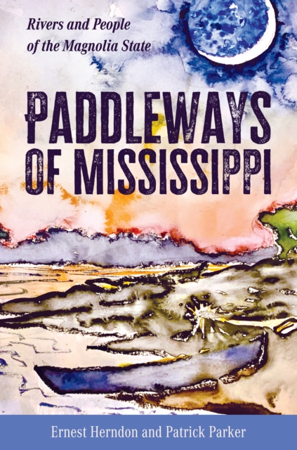 Paddleways of Mississippi : Rivers and People of the Magnolia State, EPUB eBook