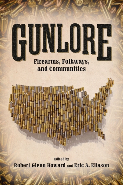Gunlore : Firearms, Folkways, and Communities, Hardback Book