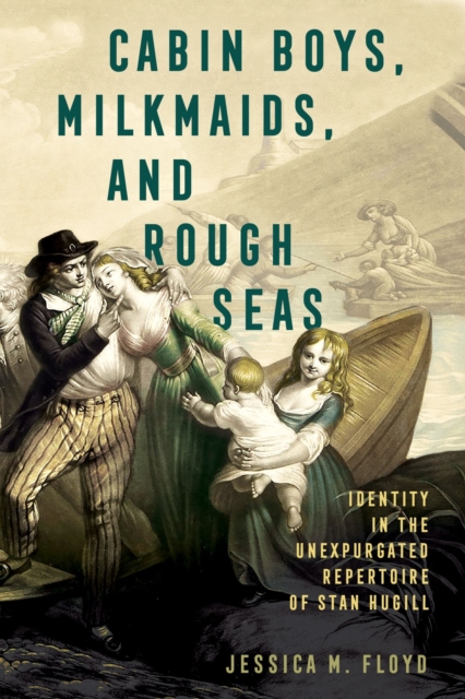 Cabin Boys, Milkmaids, and Rough Seas : Identity in the Unexpurgated Repertoire of Stan Hugill, Hardback Book