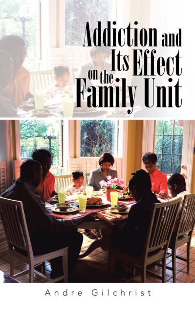 Addiction and Its Effect on the Family Unit, EPUB eBook
