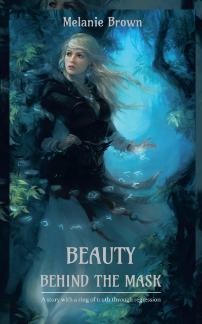 Beauty Behind the Mask : A Story with a Ring of Truth Through Regression, EPUB eBook