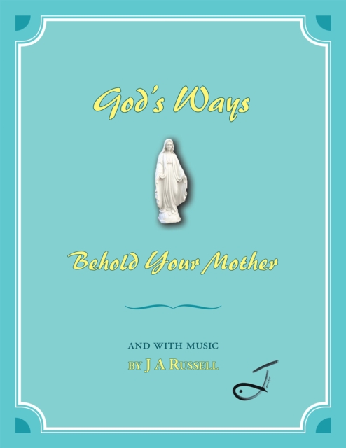 God'S Ways - Behold Your Mother : And with Music, EPUB eBook