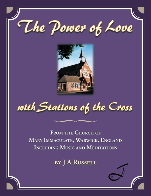The Power of Love - with Stations of the Cross : From the Church of Mary Immaculate, Warwick, England Including Music and Meditations, EPUB eBook