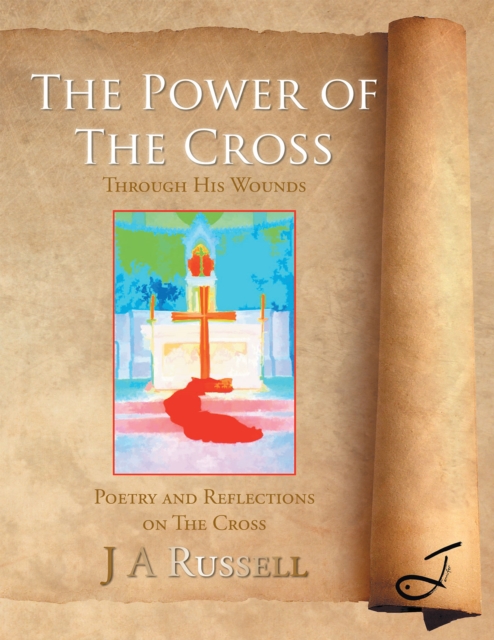 The Power of the Cross - Through His Wounds : Poetry and Reflections on the Cross, EPUB eBook