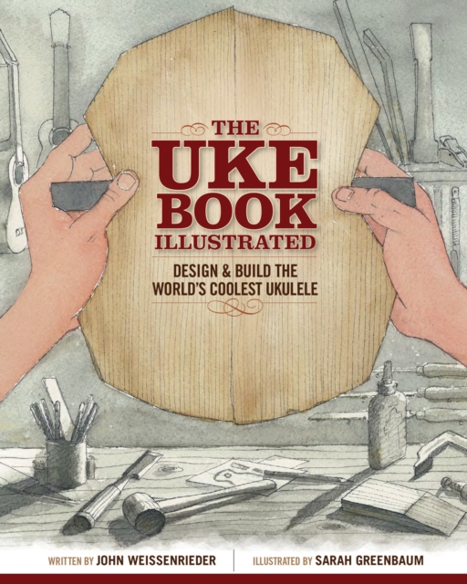The Uke Book Illustrated : Design and Build the World's Coolest Ukulele, Paperback / softback Book