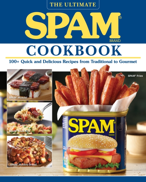 The Ultimate Spam Cookbook : 100+ Quick and Delicious Recipes from Traditional to Gourmet, Paperback / softback Book