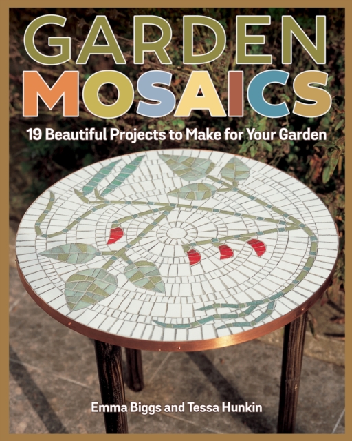 Garden Mosaics : 19 Beautiful Projects to Make for Your Garden, Paperback / softback Book