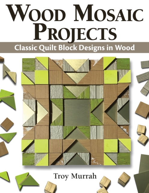Wood Mosaic Projects : Classic Quilt Block Designs in Wood, Paperback / softback Book