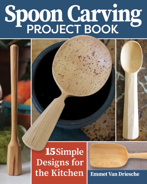 Spoon Carving Project Book : 15 Simple Designs for the Kitchen, Paperback / softback Book