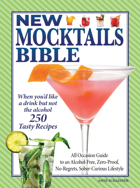 New Mocktails Bible : All Occasion Guide to an Alcohol-Free, Zero-Proof, No-Regrets, Sober-Curious Lifestyle, Paperback / softback Book